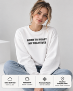 Born To Roast My Relatives Funny Crewneck Sweatshirt