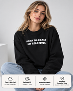 Born To Roast My Relatives Funny Crewneck Sweatshirt
