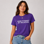 Born To Roast My Relatives Funny Unisex Tee