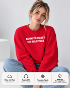 Born To Roast My Relatives Funny Crewneck Sweatshirt