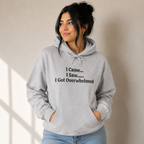 I Came I Saw I Got Overwhelmed Funny Hoodie