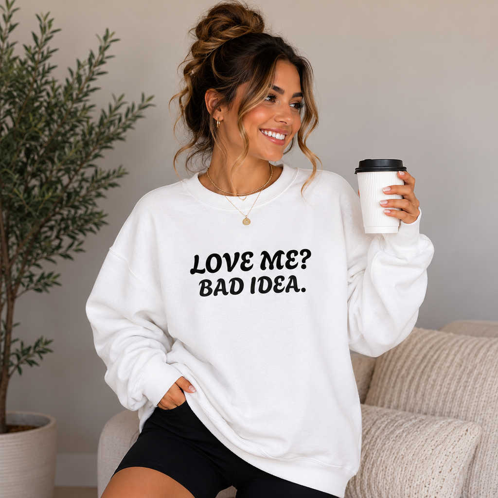 Love Me? Bad Idea Funny Unisex Sweatshirt