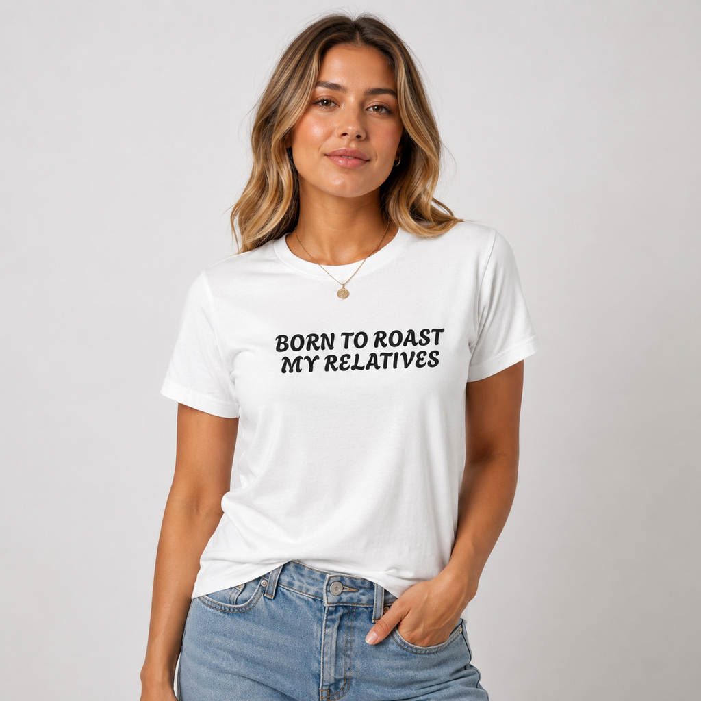 Born To Roast My Relatives Funny Unisex Tee