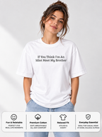 Funny Sibling Boxy Tee | If You Think I'm An Idiot